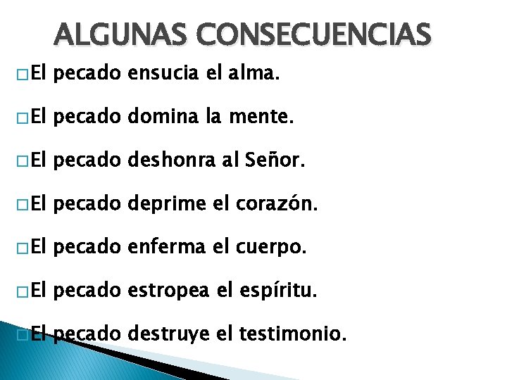 ALGUNAS CONSECUENCIAS � El pecado ensucia el alma. � El pecado domina la mente.