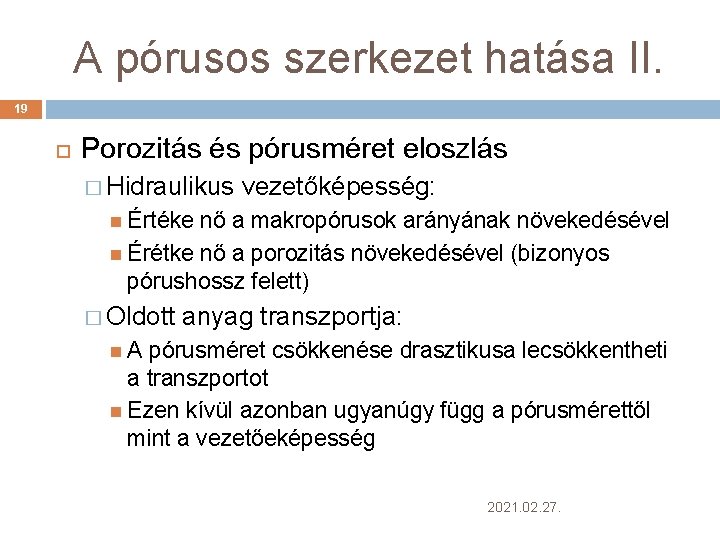 A pórusos szerkezet hatása II. 19 Porozitás és pórusméret eloszlás � Hidraulikus vezetőképesség: Értéke