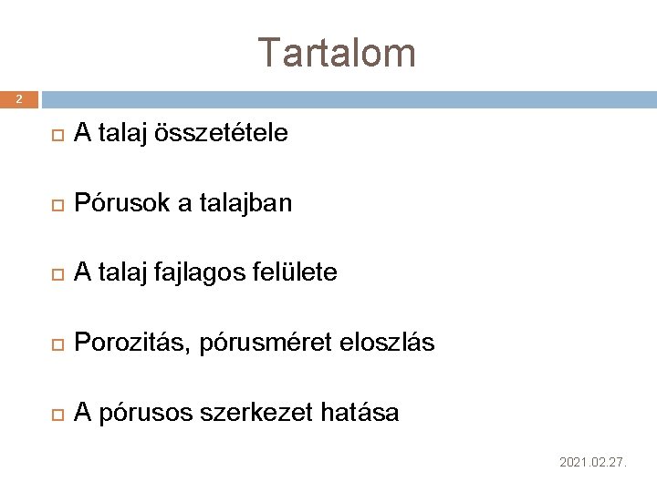 Tartalom 2 A talaj összetétele Pórusok a talajban A talaj fajlagos felülete Porozitás, pórusméret