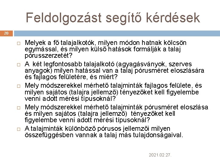 Feldolgozást segítő kérdések 20 Melyek a fő talajalkotók, milyen módon hatnak kölcsön egymással, és