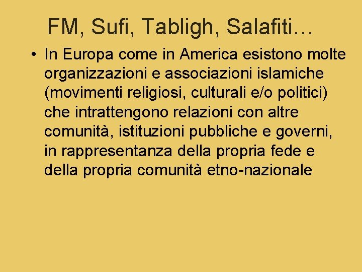 FM, Sufi, Tabligh, Salafiti… • In Europa come in America esistono molte organizzazioni e