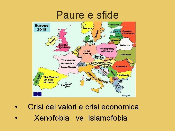 Paure e sfide • Crisi dei valori e crisi economica • Xenofobia vs Islamofobia