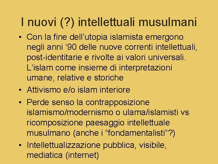 I nuovi (? ) intellettuali musulmani • Con la fine dell’utopia islamista emergono negli