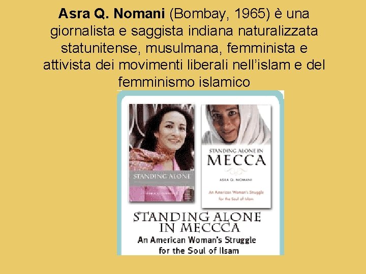 Asra Q. Nomani (Bombay, 1965) è una giornalista e saggista indiana naturalizzata statunitense, musulmana,