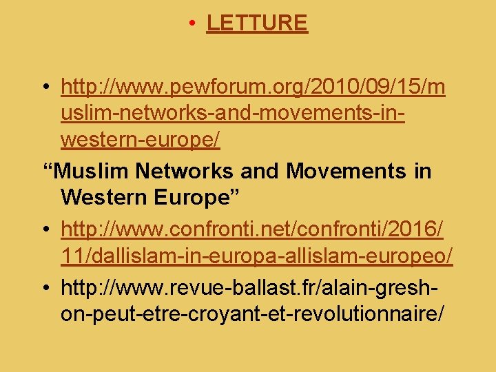  • LETTURE • http: //www. pewforum. org/2010/09/15/m uslim-networks-and-movements-inwestern-europe/ “Muslim Networks and Movements in