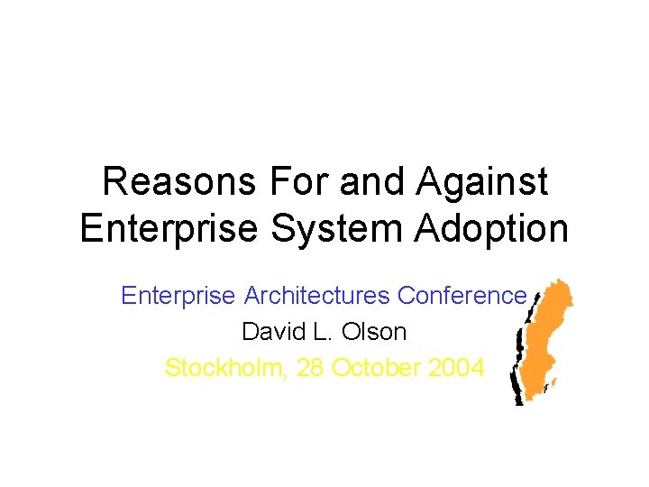 Reasons For and Against Enterprise System Adoption Enterprise Architectures Conference David L. Olson Stockholm,