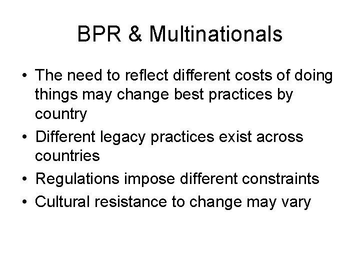 BPR & Multinationals • The need to reflect different costs of doing things may