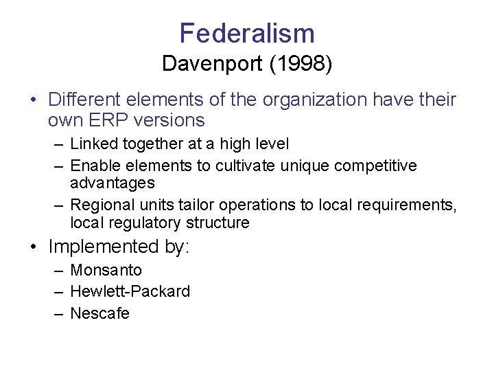 Federalism Davenport (1998) • Different elements of the organization have their own ERP versions