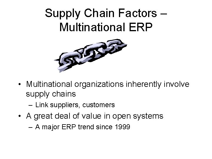 Supply Chain Factors – Multinational ERP • Multinational organizations inherently involve supply chains –