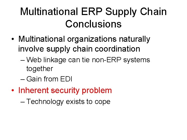 Multinational ERP Supply Chain Conclusions • Multinational organizations naturally involve supply chain coordination –