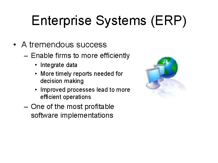 Enterprise Systems (ERP) • A tremendous success – Enable firms to more efficiently •