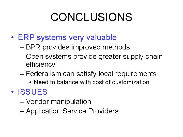 CONCLUSIONS • ERP systems very valuable – BPR provides improved methods – Open systems