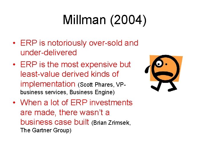Millman (2004) • ERP is notoriously over-sold and under-delivered • ERP is the most
