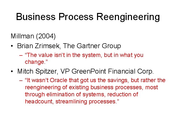 Business Process Reengineering Millman (2004) • Brian Zrimsek, The Gartner Group – “The value