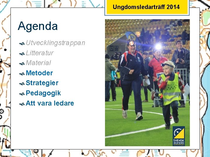 Ungdomsledarträff 2014 Agenda Utvecklingstrappan Litteratur Material Metoder Strategier Pedagogik Att vara ledare 