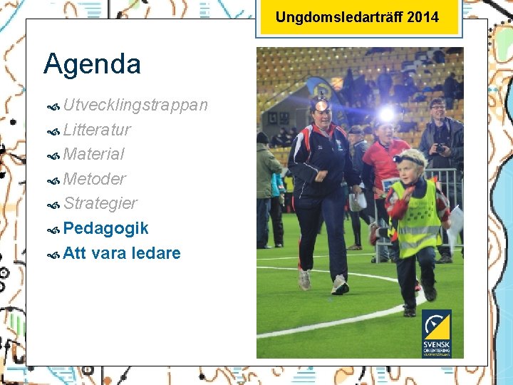 Ungdomsledarträff 2014 Agenda Utvecklingstrappan Litteratur Material Metoder Strategier Pedagogik Att vara ledare 