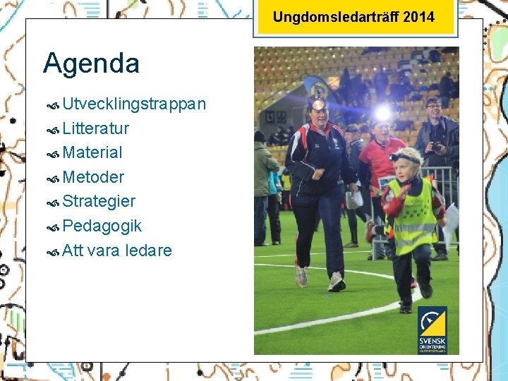 Ungdomsledarträff 2014 Agenda Utvecklingstrappan Litteratur Material Metoder Strategier Pedagogik Att vara ledare 