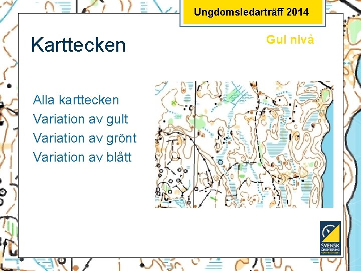 Ungdomsledarträff 2014 Karttecken Alla karttecken Variation av gult Variation av grönt Variation av blått