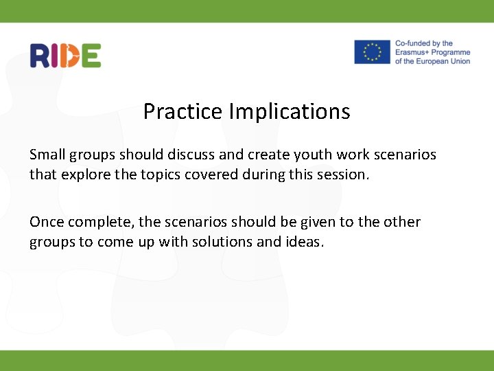 Practice Implications Small groups should discuss and create youth work scenarios that explore the