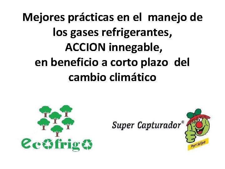 Mejores prácticas en el manejo de los gases refrigerantes, ACCION innegable, en beneficio a