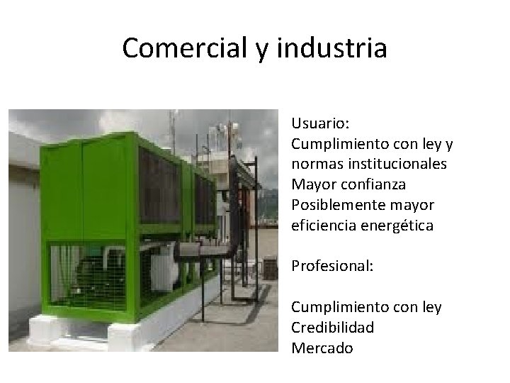 Comercial y industria Usuario: Cumplimiento con ley y normas institucionales Mayor confianza Posiblemente mayor