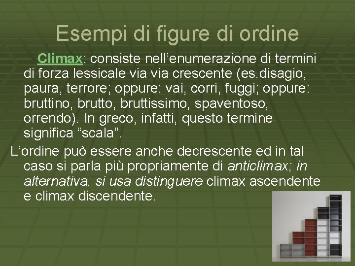 Esempi di figure di ordine Climax: consiste nell’enumerazione di termini di forza lessicale via