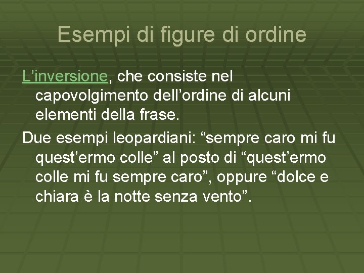 Esempi di figure di ordine L’inversione, che consiste nel capovolgimento dell’ordine di alcuni elementi