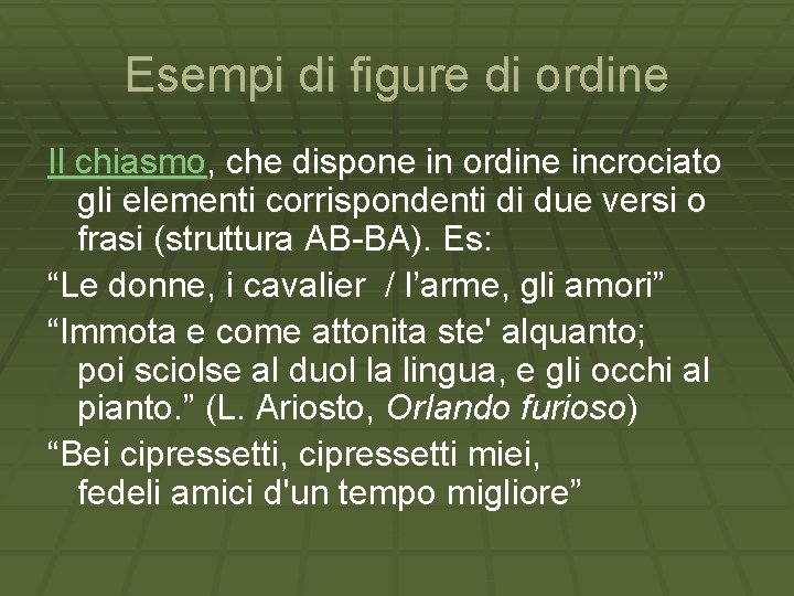 Esempi di figure di ordine Il chiasmo, che dispone in ordine incrociato gli elementi