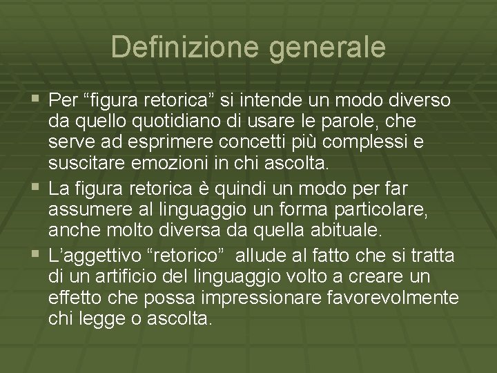 Definizione generale § Per “figura retorica” si intende un modo diverso da quello quotidiano