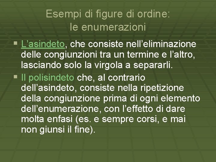 Esempi di figure di ordine: le enumerazioni § L’asindeto, che consiste nell’eliminazione delle congiunzioni