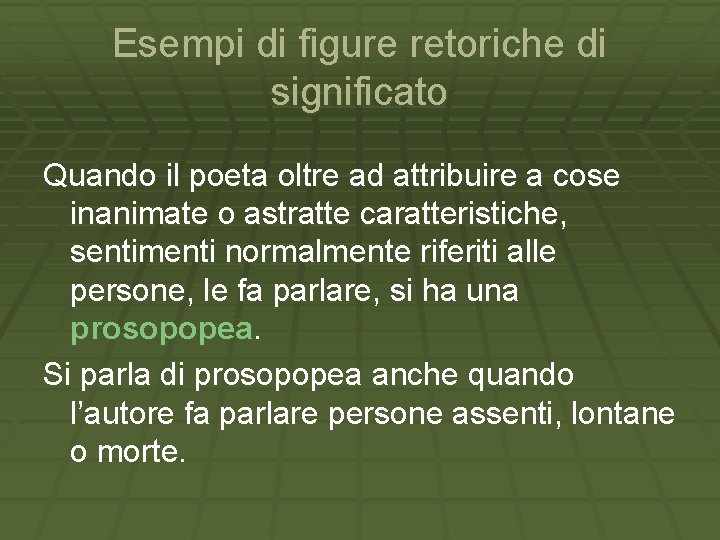 Esempi di figure retoriche di significato Quando il poeta oltre ad attribuire a cose