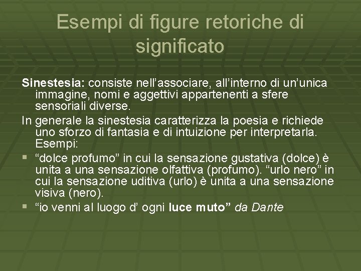 Esempi di figure retoriche di significato Sinestesia: consiste nell’associare, all’interno di un’unica immagine, nomi