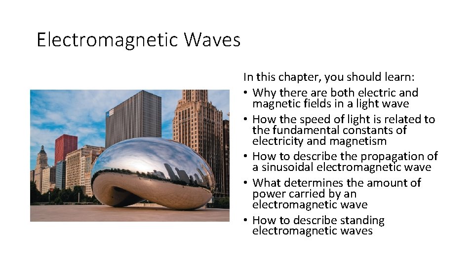 Electromagnetic Waves In this chapter, you should learn: • Why there are both electric