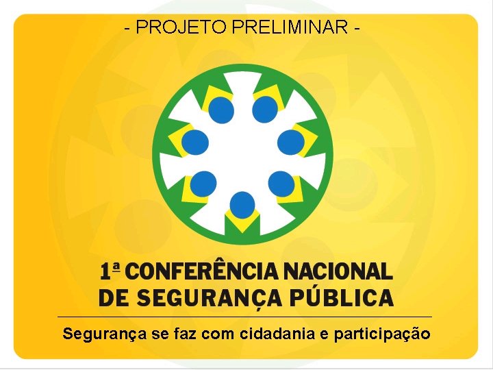 - PROJETO PRELIMINAR - Segurança se faz com cidadania e participação 