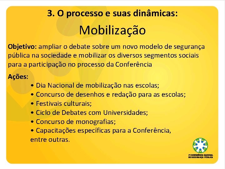 3. O processo e suas dinâmicas: Mobilização Objetivo: ampliar o debate sobre um novo