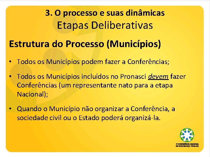 3. O processo e suas dinâmicas Etapas Deliberativas Estrutura do Processo (Municípios) • Todos