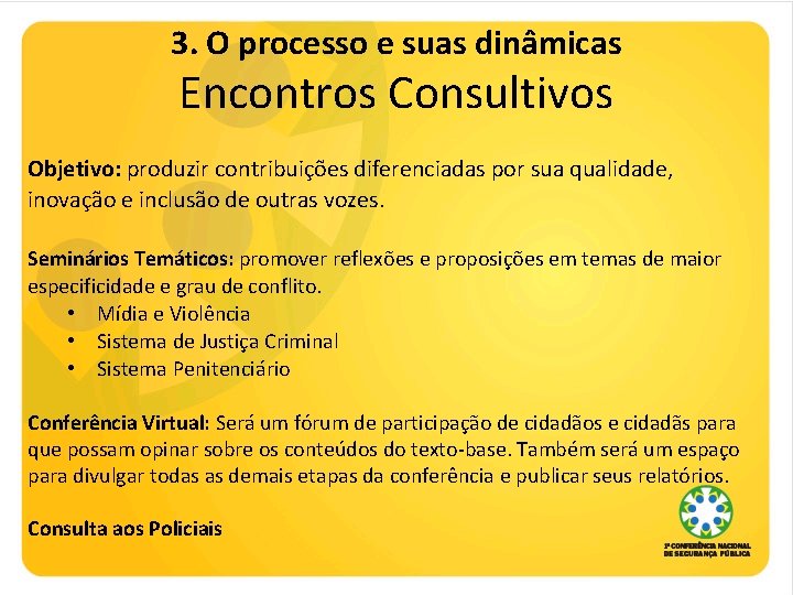 3. O processo e suas dinâmicas Encontros Consultivos Objetivo: produzir contribuições diferenciadas por sua