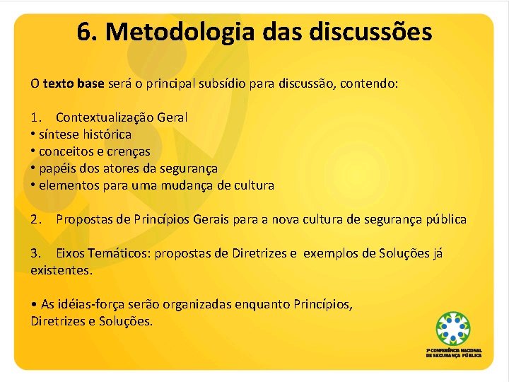 6. Metodologia das discussões O texto base será o principal subsídio para discussão, contendo: