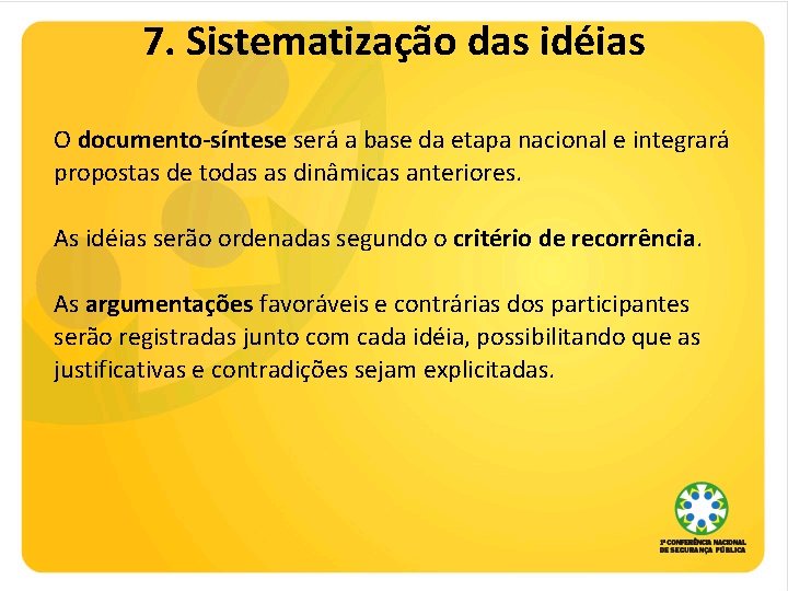 7. Sistematização das idéias O documento-síntese será a base da etapa nacional e integrará