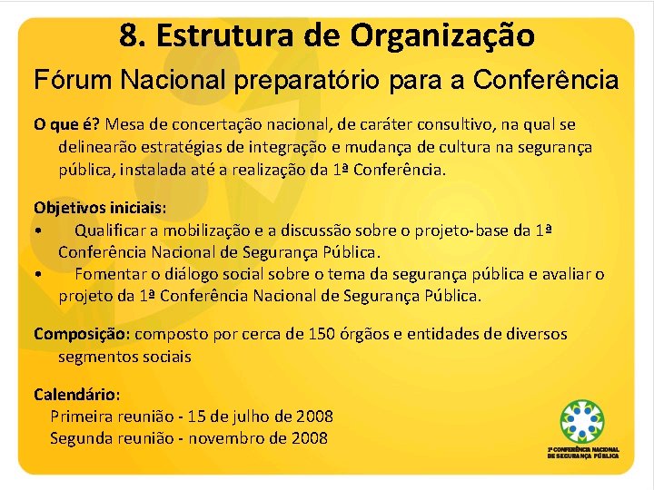 8. Estrutura de Organização Fórum Nacional preparatório para a Conferência O que é? Mesa