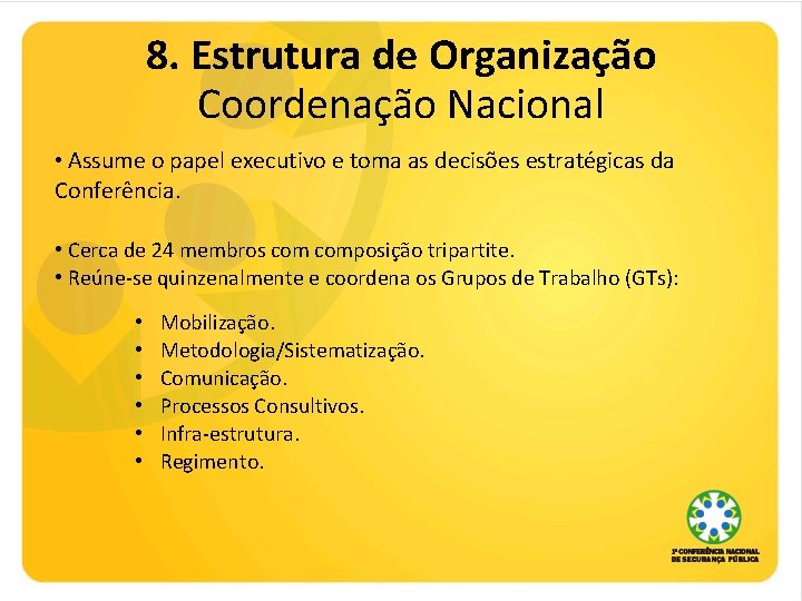 8. Estrutura de Organização Coordenação Nacional • Assume o papel executivo e toma as