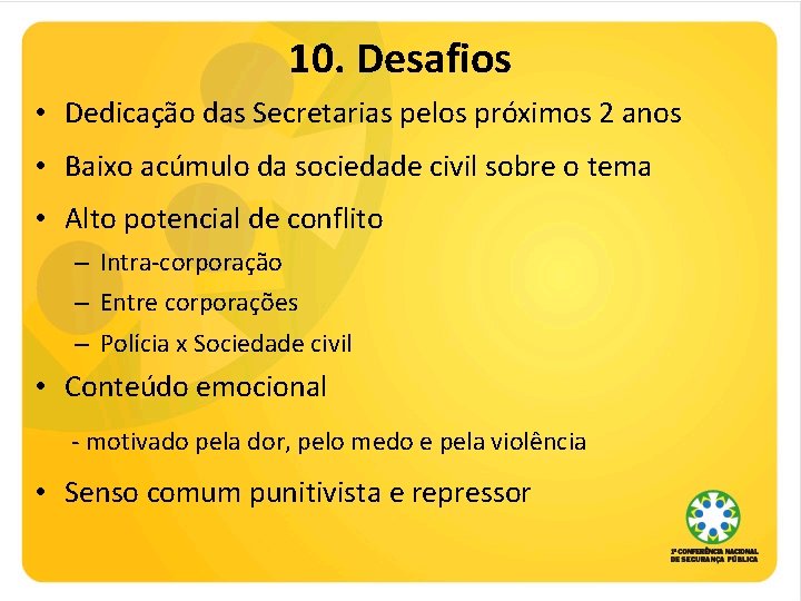 10. Desafios • Dedicação das Secretarias pelos próximos 2 anos • Baixo acúmulo da