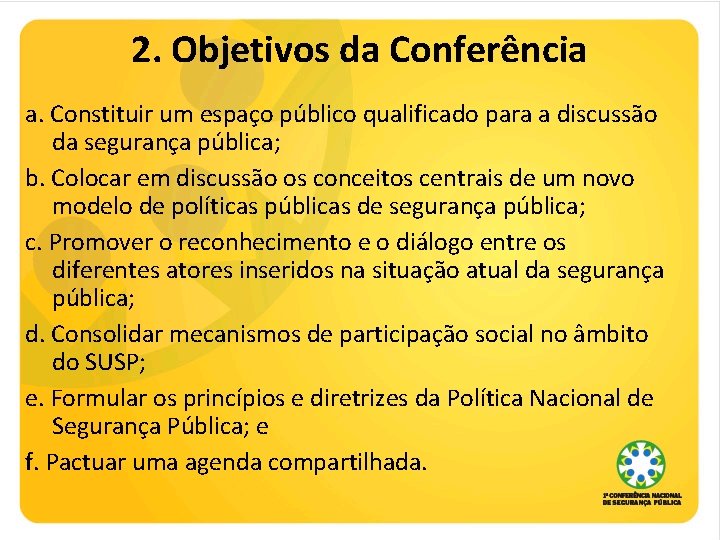 2. Objetivos da Conferência a. Constituir um espaço público qualificado para a discussão da