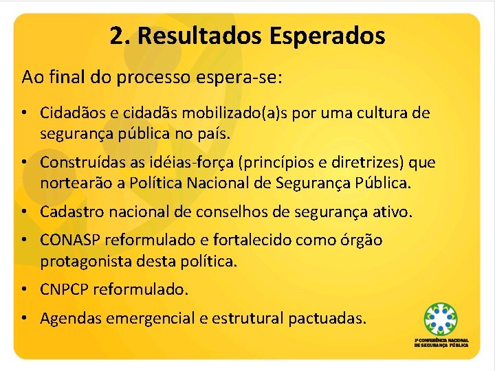 2. Resultados Esperados Ao final do processo espera-se: • Cidadãos e cidadãs mobilizado(a)s por