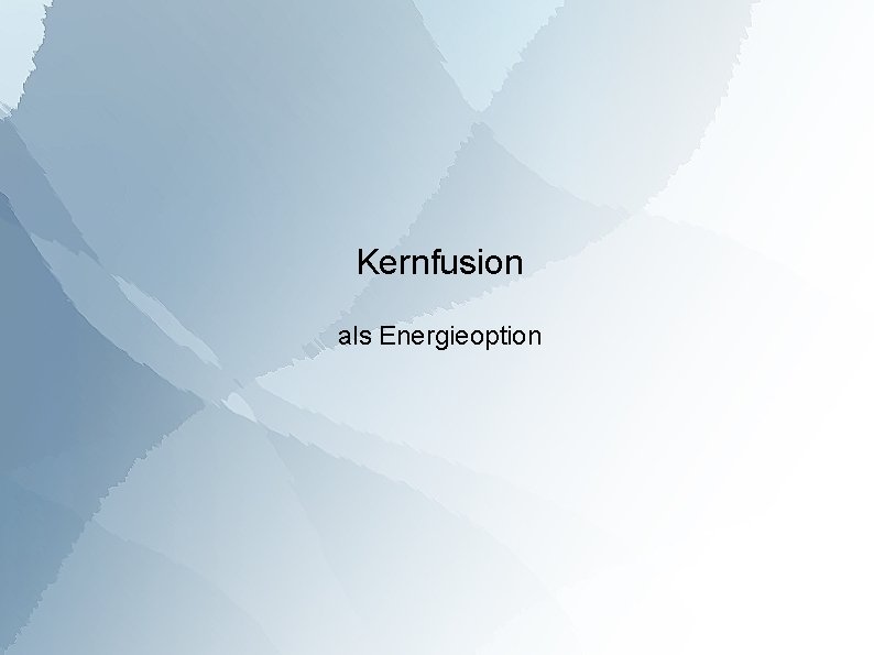 Kernfusion als Energieoption 