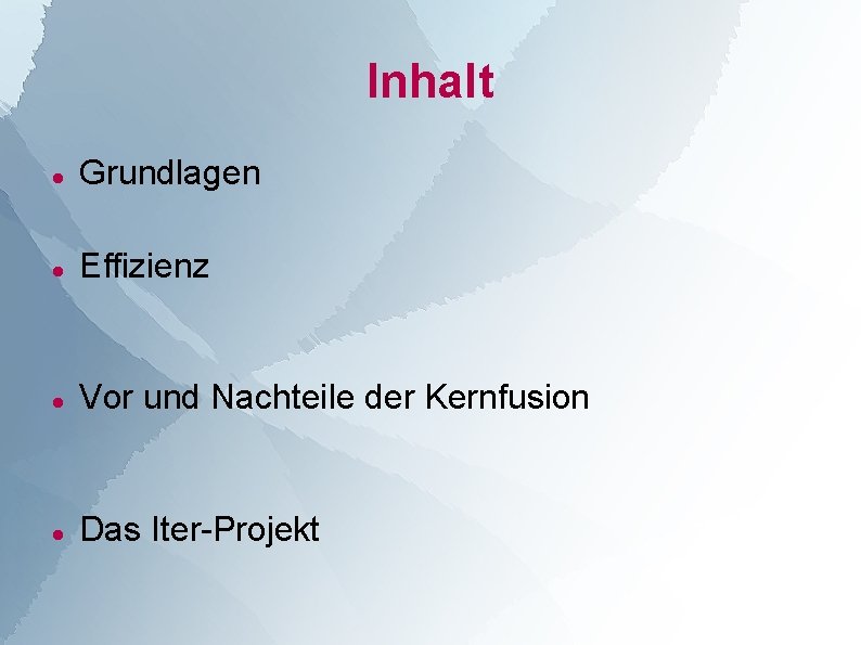 Inhalt Grundlagen Effizienz Vor und Nachteile der Kernfusion Das Iter-Projekt 