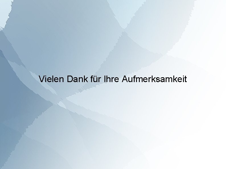 Vielen Dank für Ihre Aufmerksamkeit 