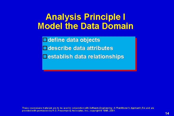 Analysis Principle I Model the Data Domain define data objects describe data attributes establish