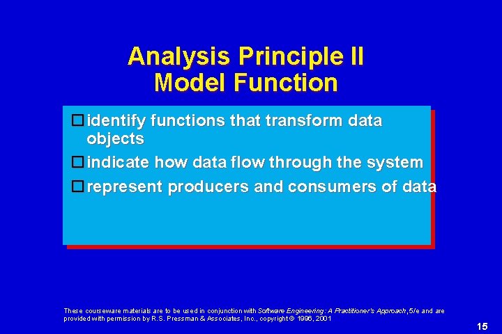 Analysis Principle II Model Function identify functions that transform data objects indicate how data
