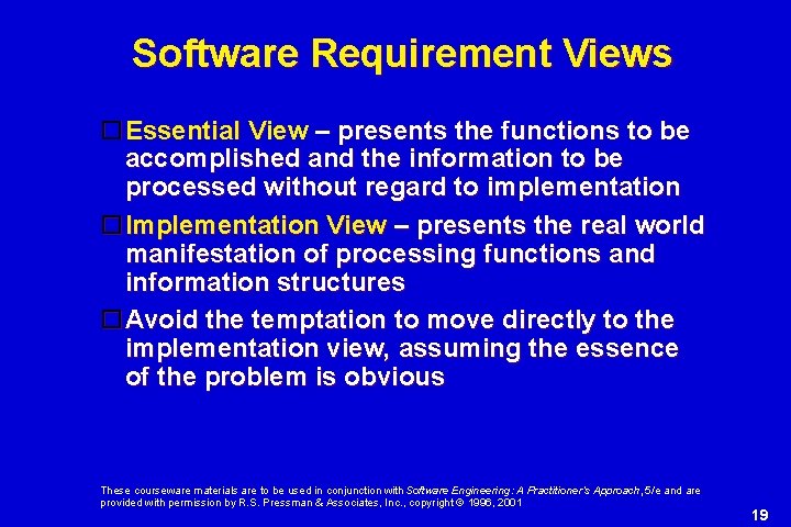 Software Requirement Views Essential View – presents the functions to be accomplished and the